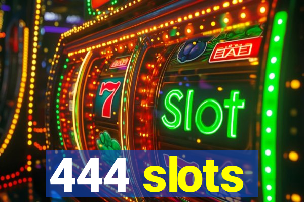 444 slots